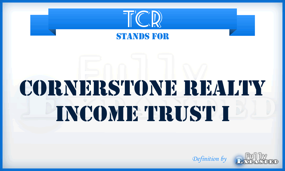TCR - Cornerstone Realty Income Trust I