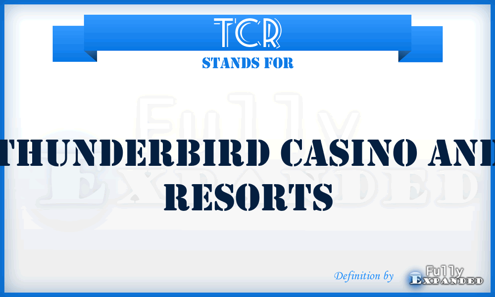 TCR - Thunderbird Casino and Resorts