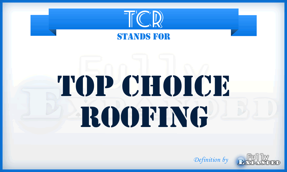 TCR - Top Choice Roofing