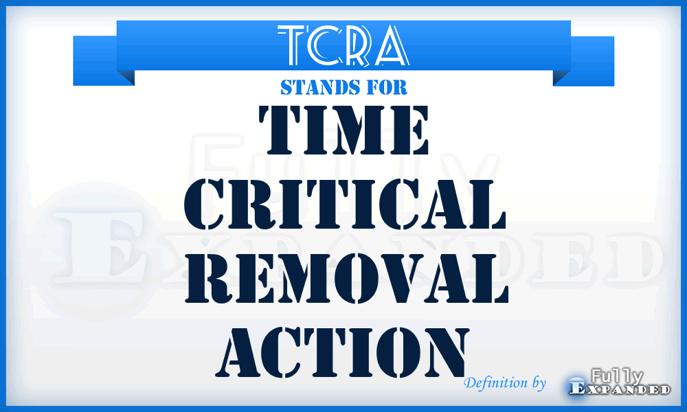 TCRA - Time Critical Removal Action