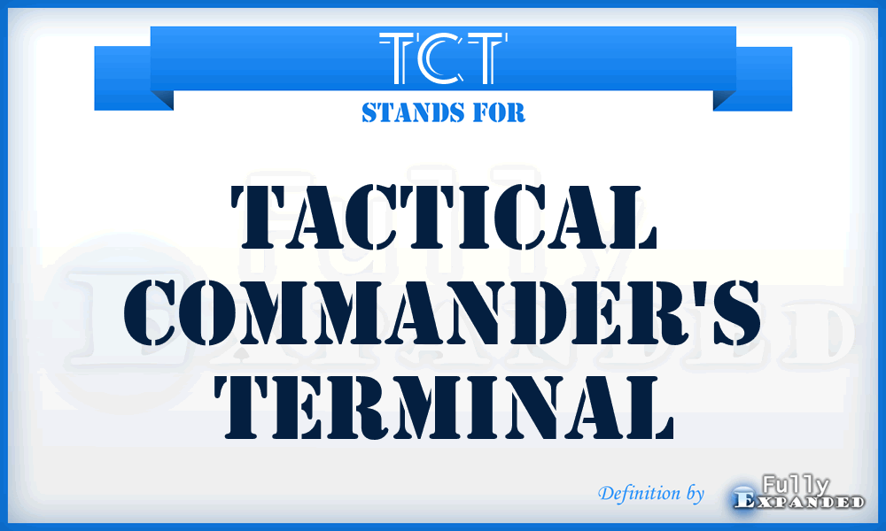 TCT - tactical commander's terminal