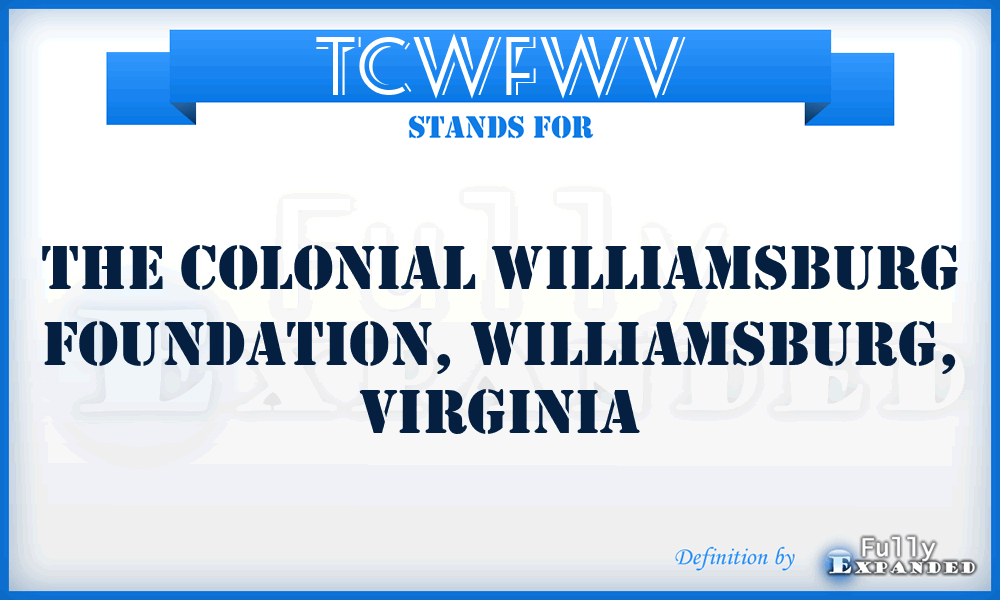 TCWFWV - The Colonial Williamsburg Foundation, Williamsburg, Virginia
