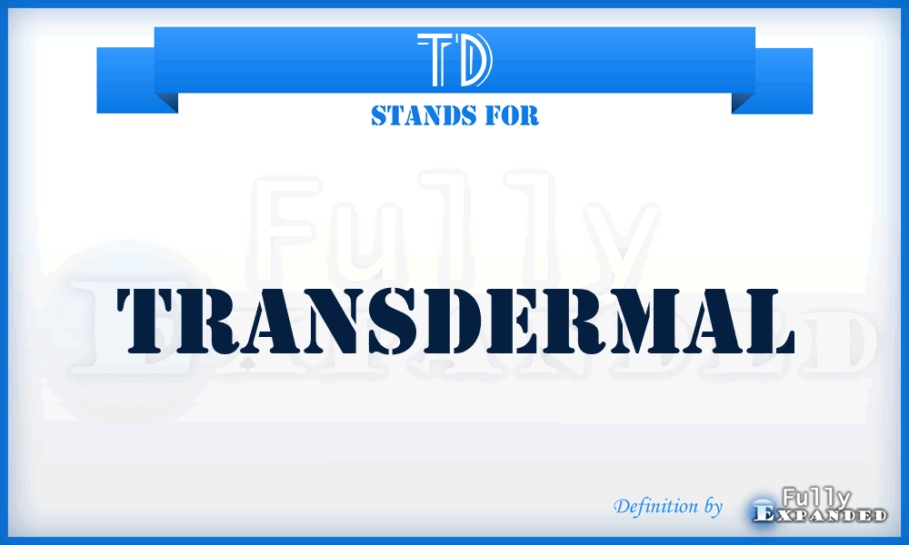 TD - transdermal