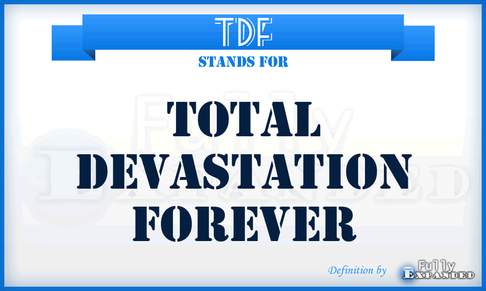 TDF - Total Devastation Forever