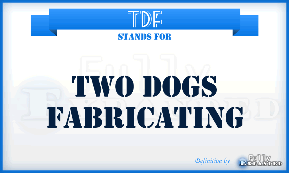 TDF - Two Dogs Fabricating