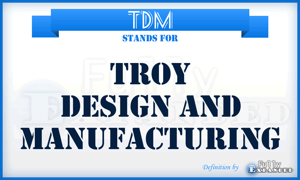 TDM - Troy Design and Manufacturing