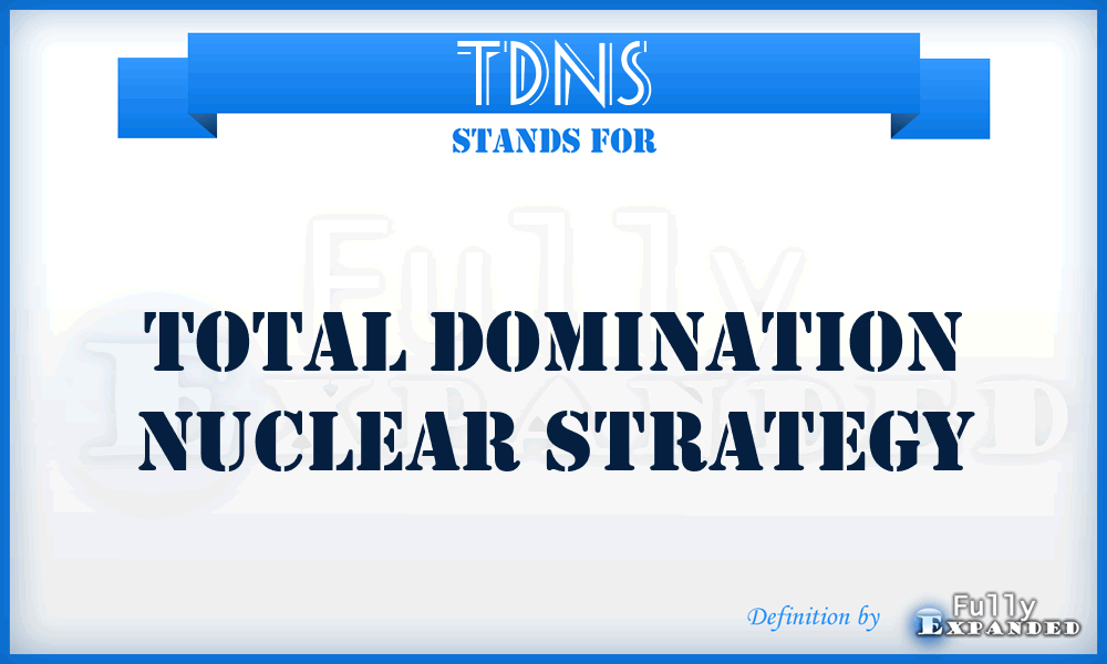 TDNS - Total Domination Nuclear Strategy