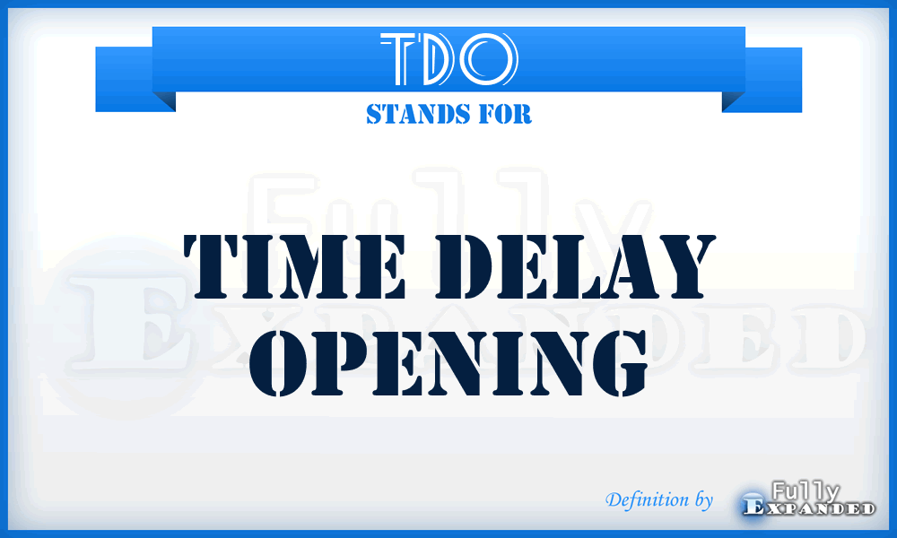 TDO - time delay opening