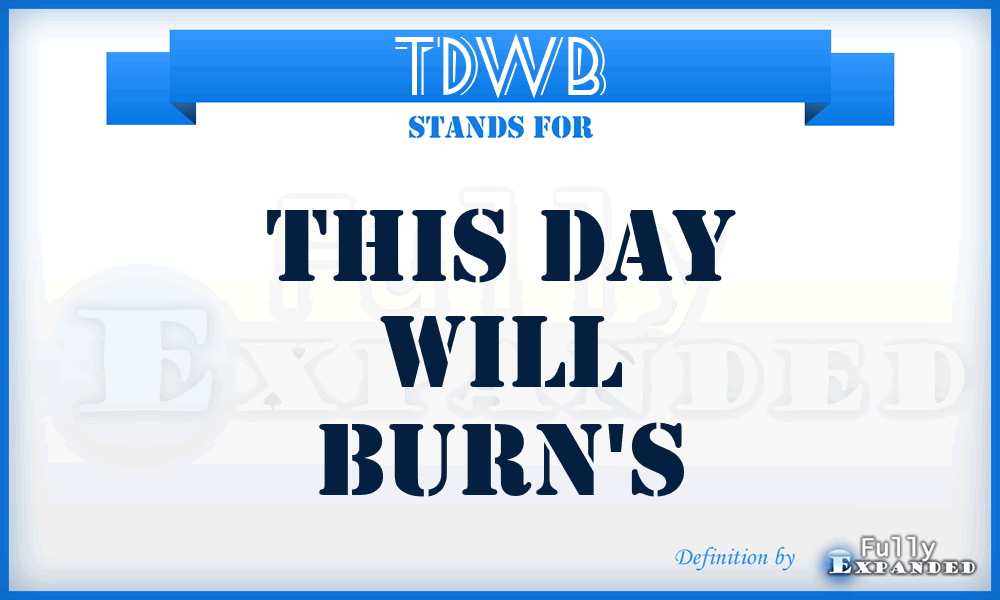 TDWB - This Day Will Burn's