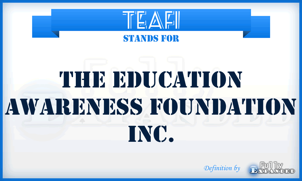 TEAFI - The Education Awareness Foundation Inc.
