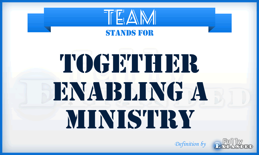 TEAM - Together Enabling A Ministry