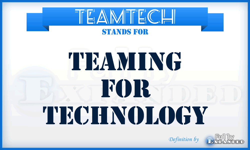 TEAMTECH - TEAMing for TECHnology