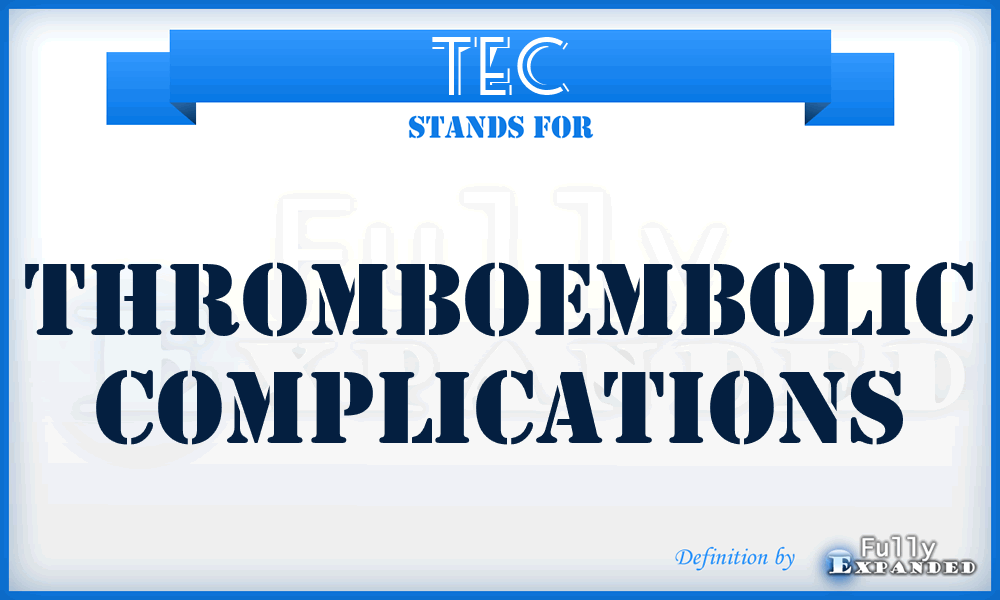 TEC - thromboembolic complications
