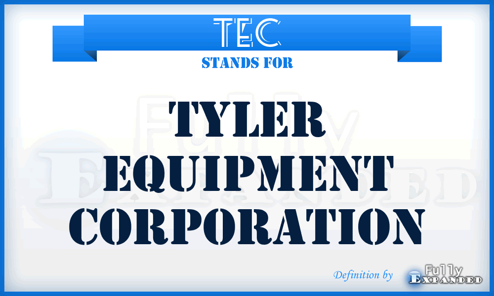 TEC - Tyler Equipment Corporation