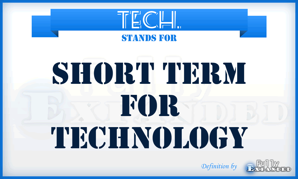TECH. - short term for Technology