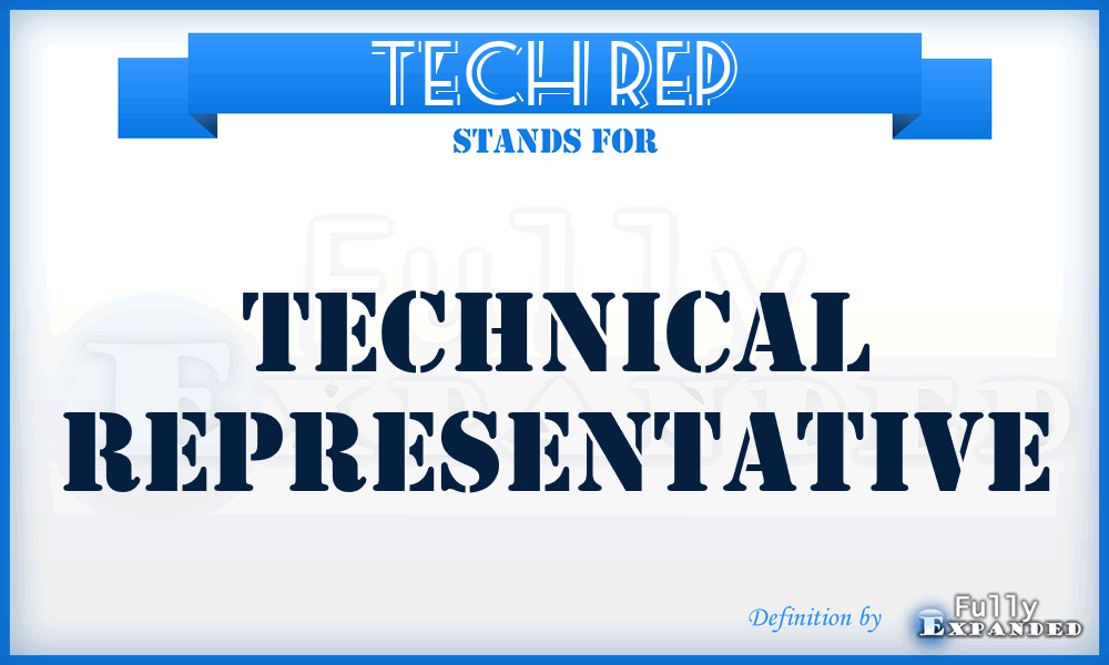 TECH REP - technical representative