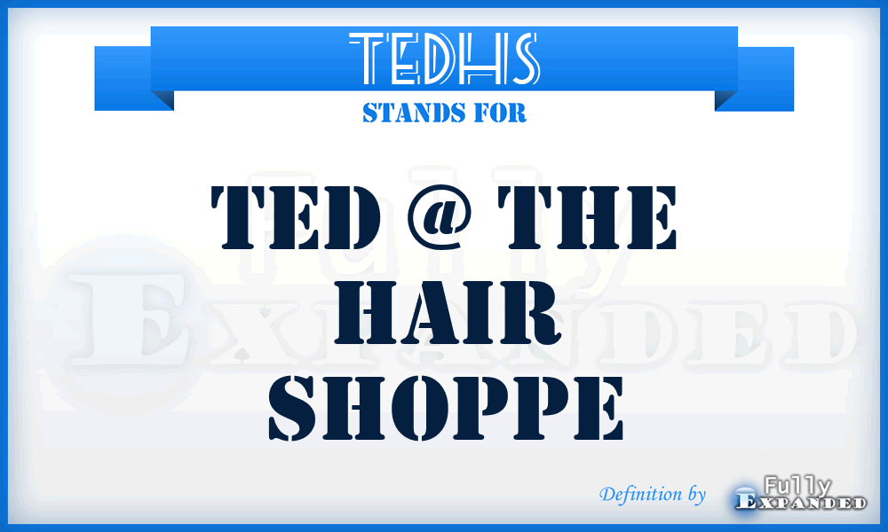 TEDHS - TED @ the Hair Shoppe