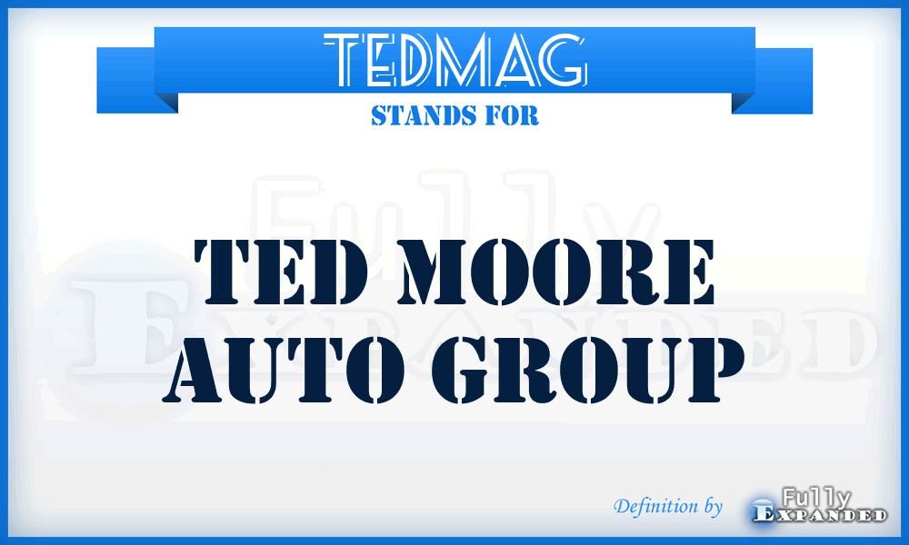 TEDMAG - TED Moore Auto Group