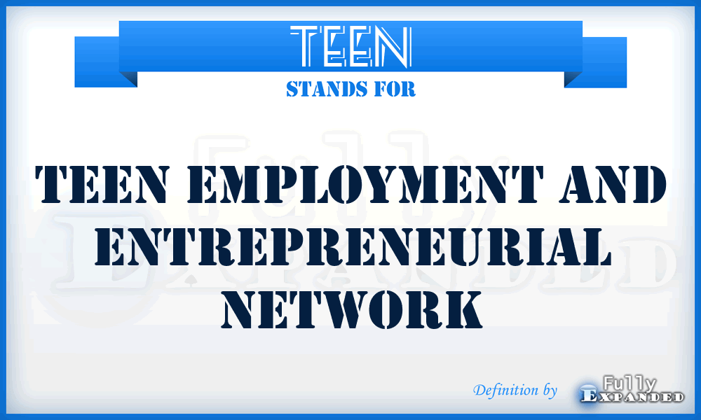 TEEN - Teen Employment And Entrepreneurial Network