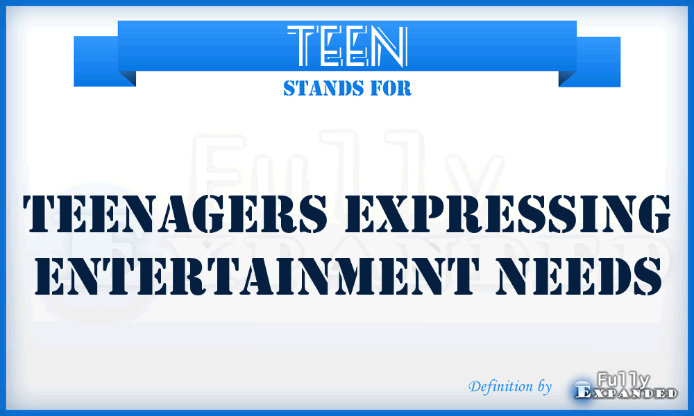 TEEN - Teenagers Expressing Entertainment Needs