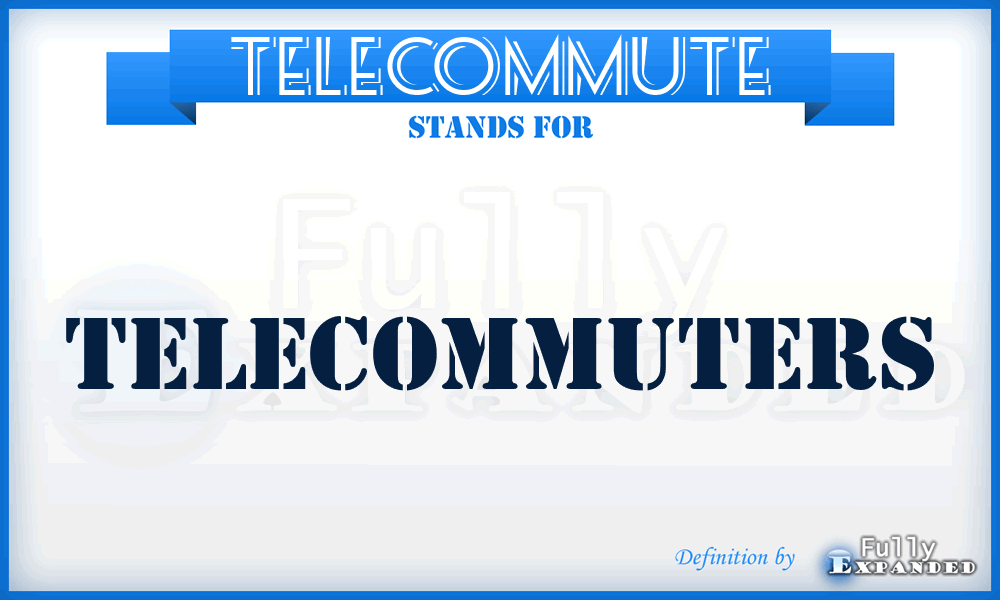 TELECOMMUTE - Telecommuters
