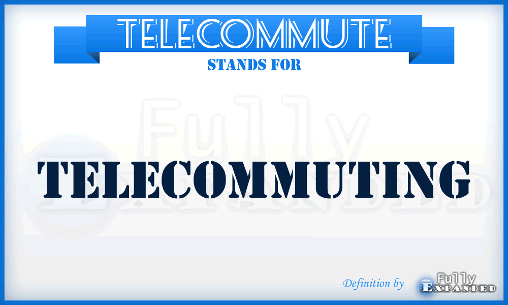 TELECOMMUTE - Telecommuting