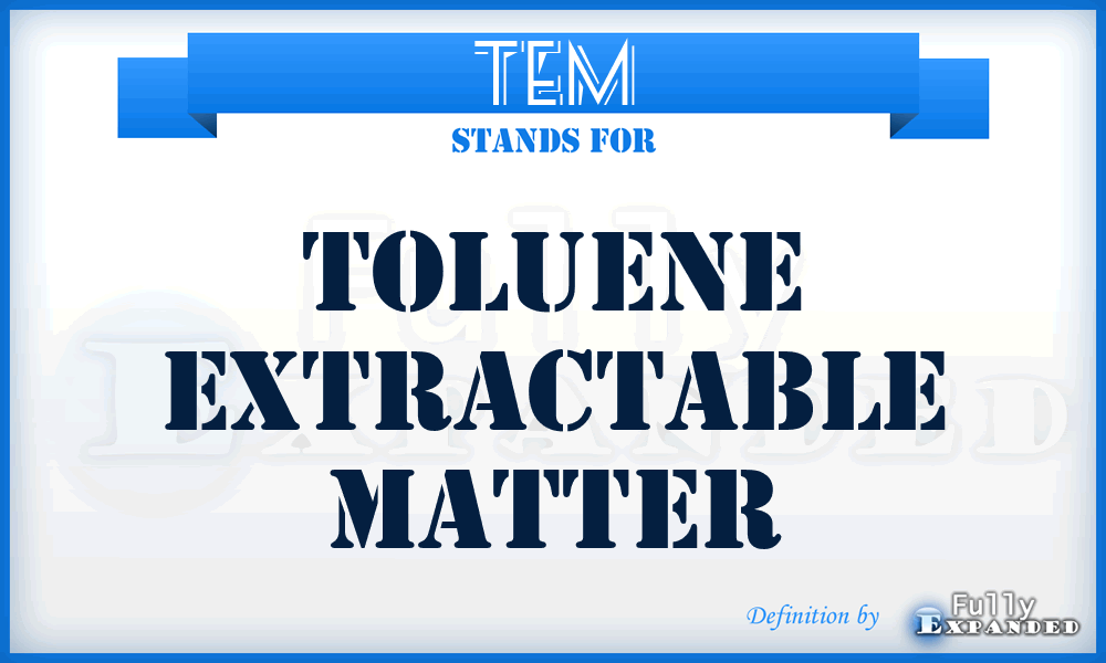 TEM - Toluene Extractable Matter