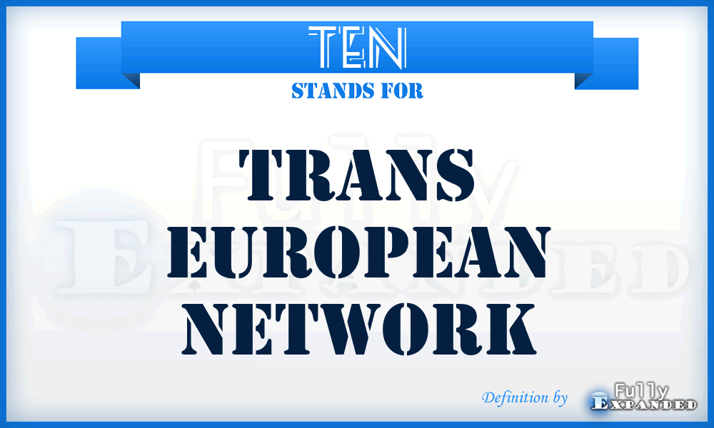 TEN - Trans European Network