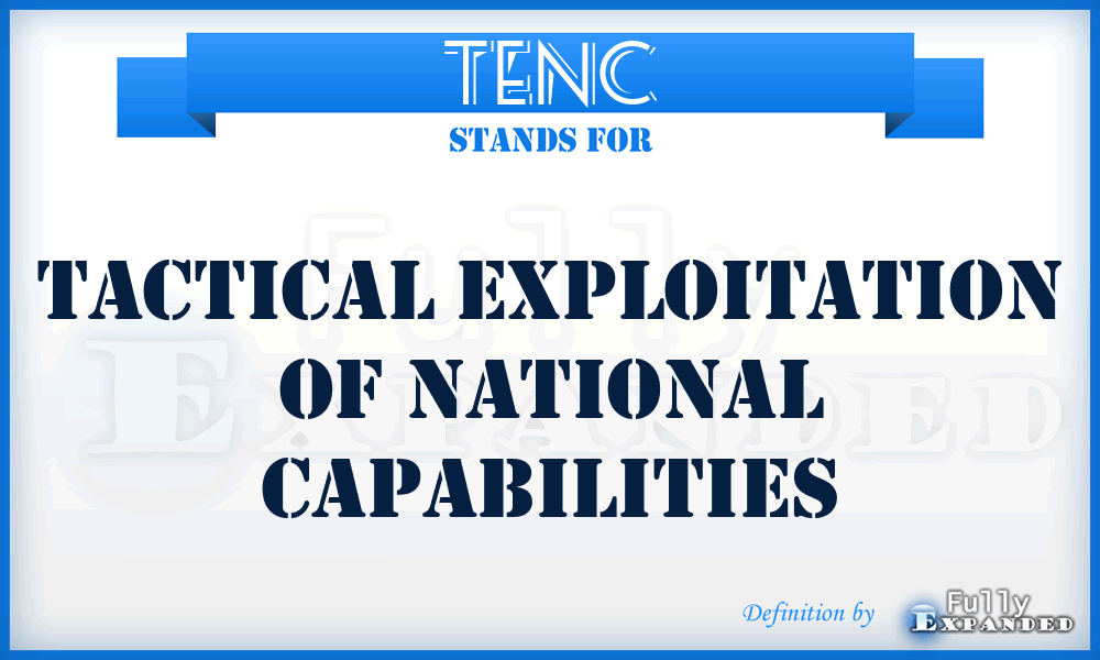 TENC - Tactical Exploitation of National Capabilities