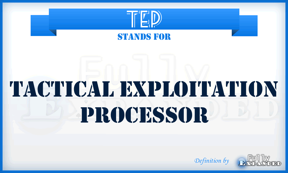 TEP - Tactical Exploitation Processor