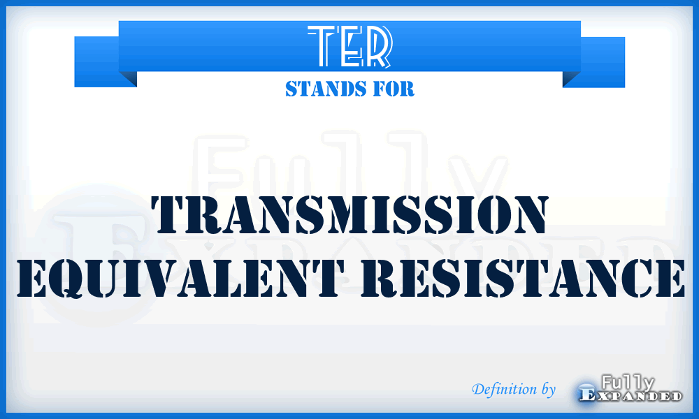 TER - transmission equivalent resistance