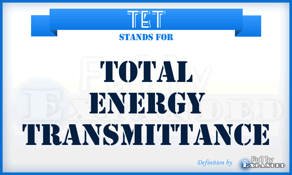 TET - Total Energy Transmittance