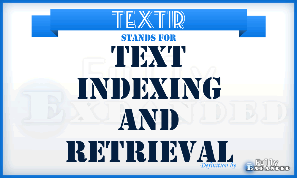 TEXTIR - text indexing and retrieval