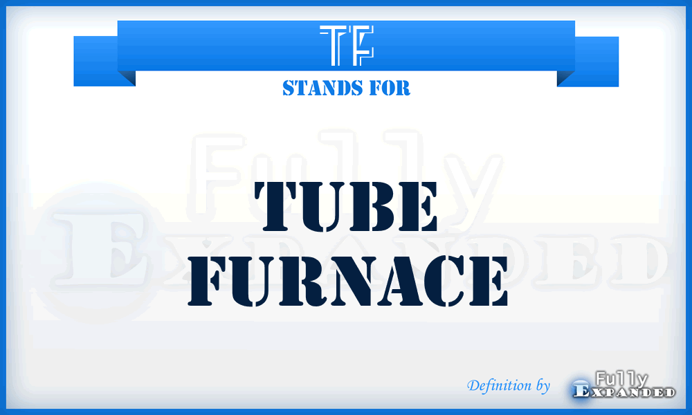 TF - Tube Furnace