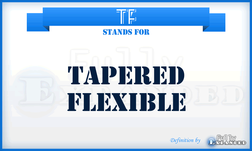 TF - Tapered Flexible