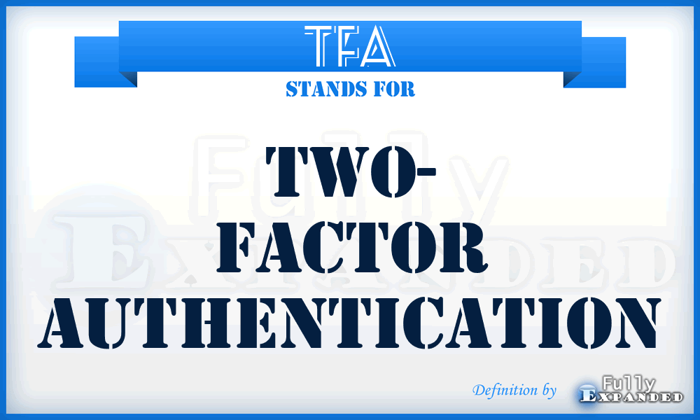 TFA - Two- Factor Authentication