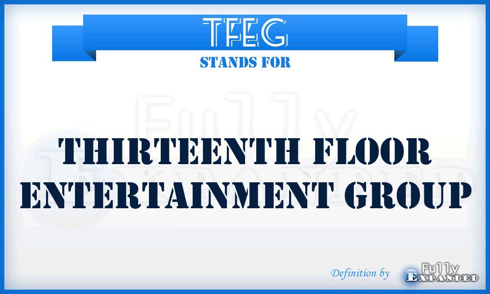 TFEG - Thirteenth Floor Entertainment Group