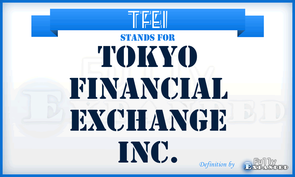 TFEI - Tokyo Financial Exchange Inc.