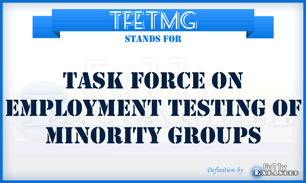 TFETMG - Task Force On Employment Testing Of Minority Groups
