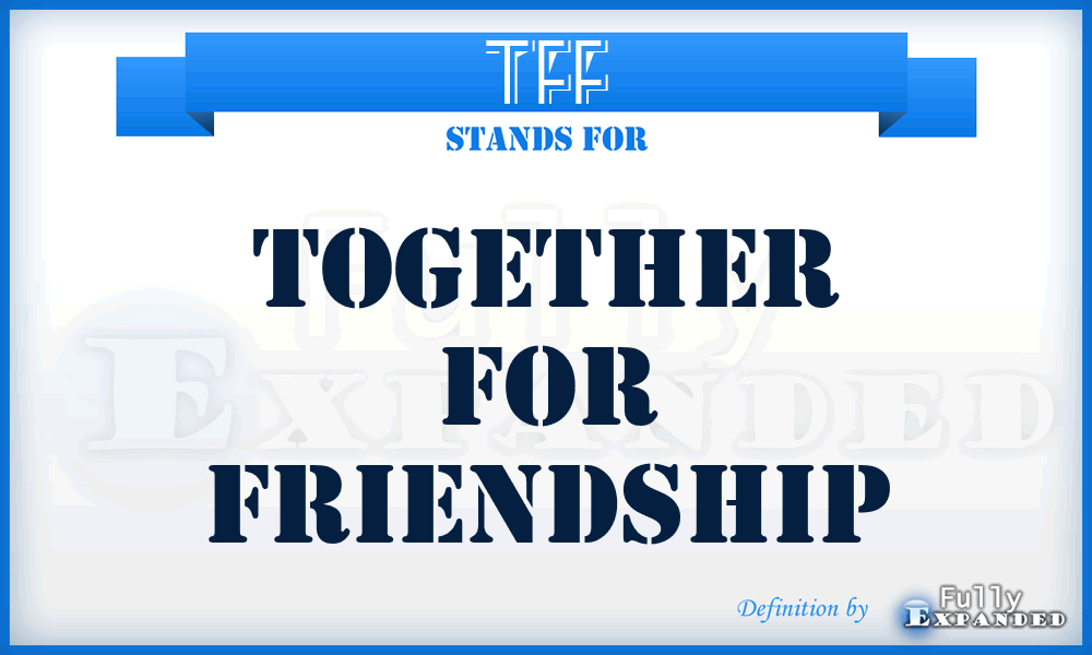 TFF - Together For Friendship