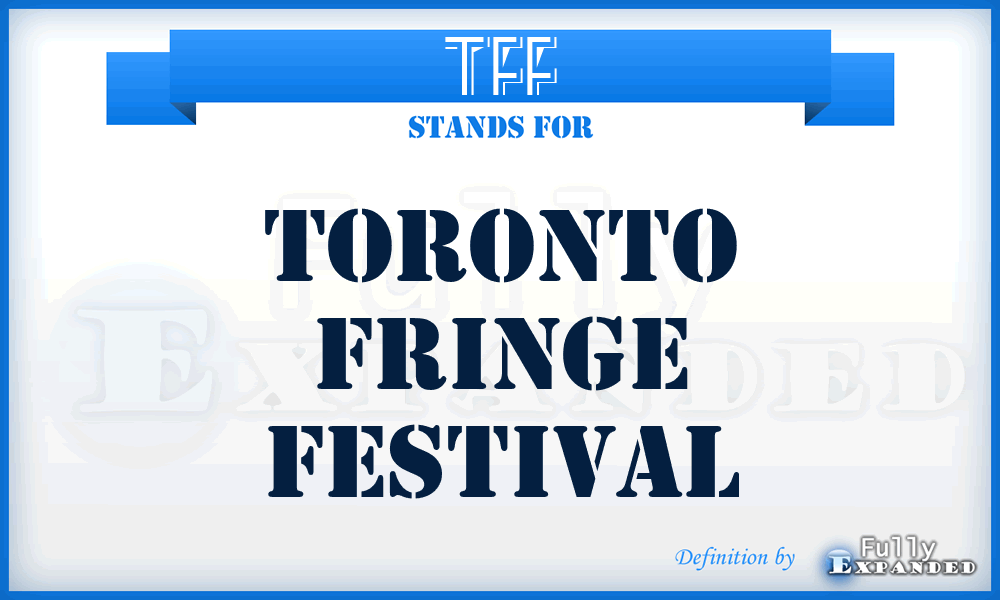 TFF - Toronto Fringe Festival