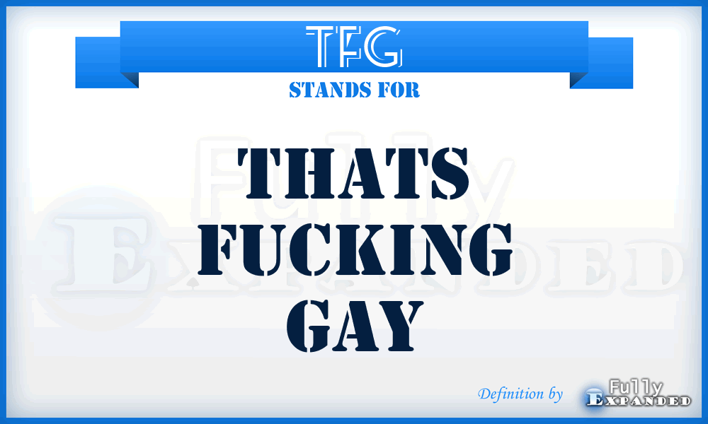 TFG - Thats Fucking Gay