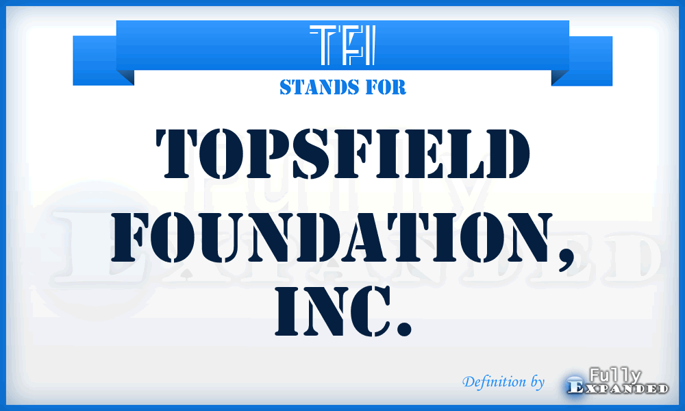 TFI - Topsfield Foundation, Inc.