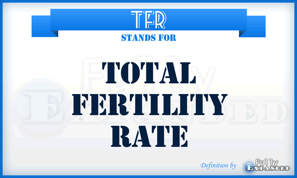 TFR - total fertility rate