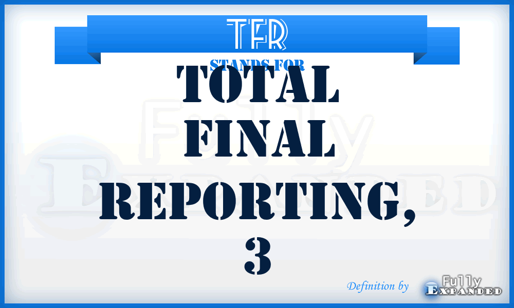 TFR - total final reporting, 3