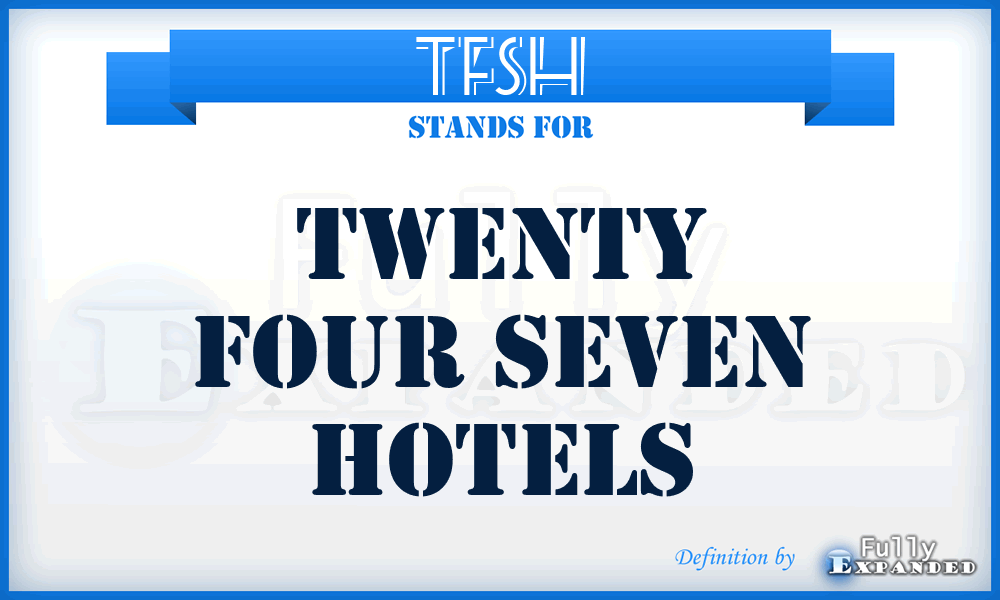 TFSH - Twenty Four Seven Hotels