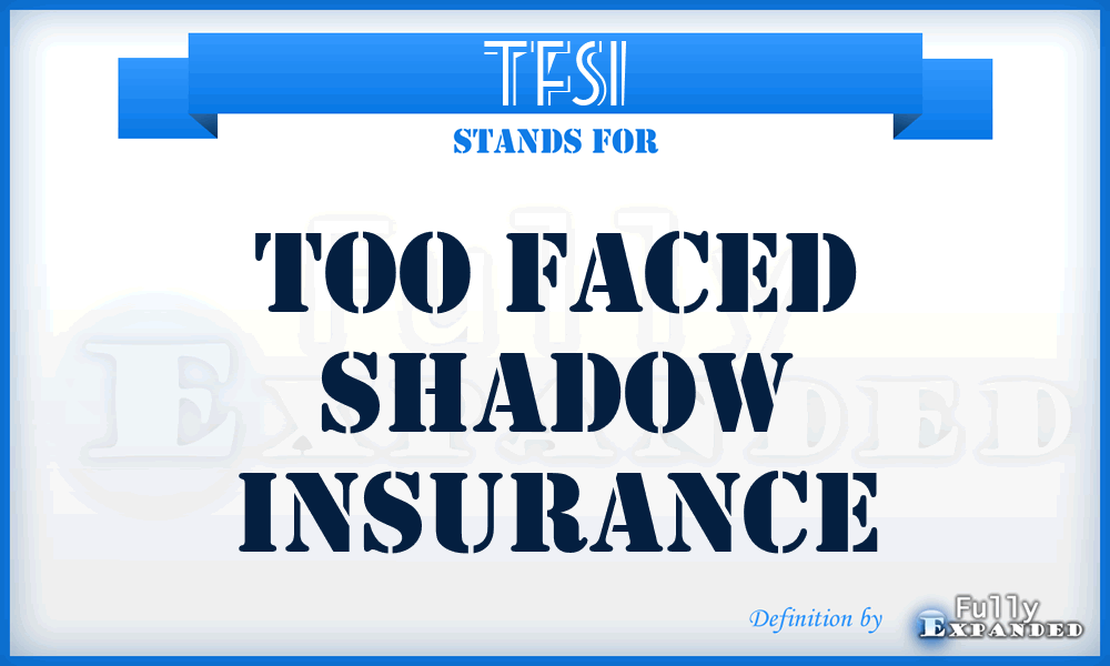 TFSI - Too Faced Shadow Insurance