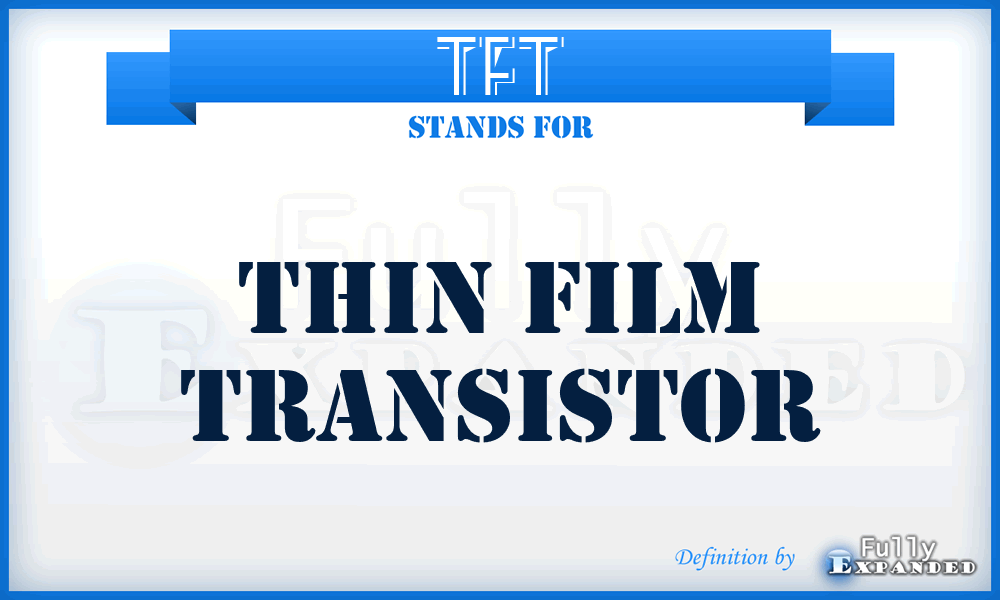 TFT - Thin Film Transistor