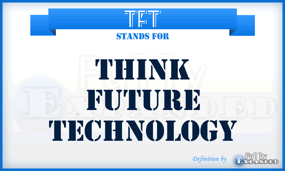 TFT - Think Future Technology