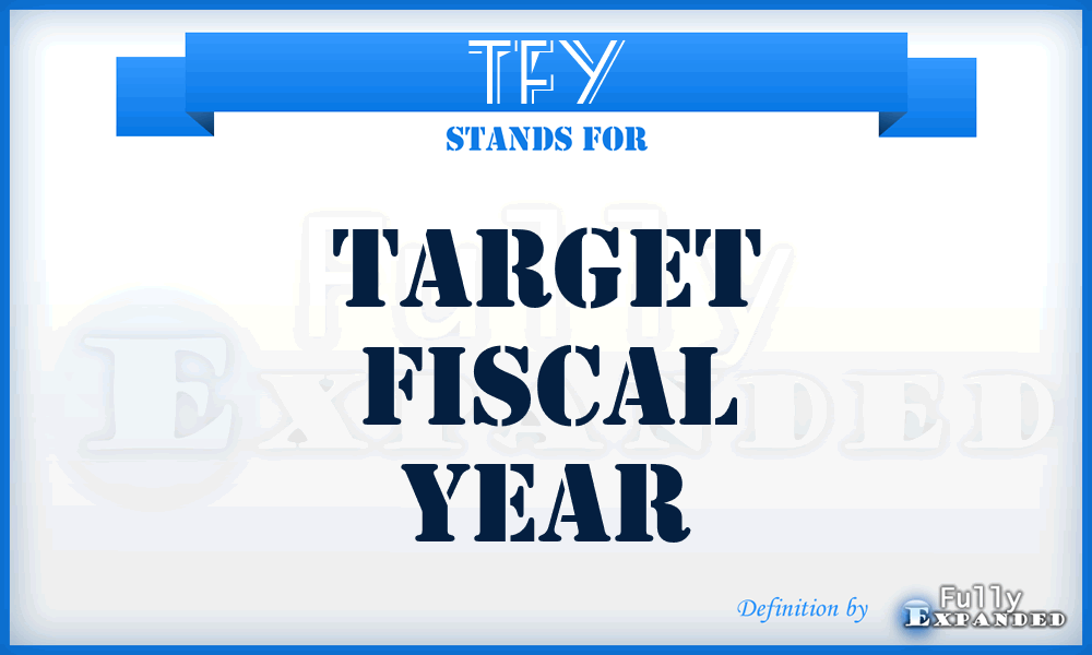 TFY - Target Fiscal Year